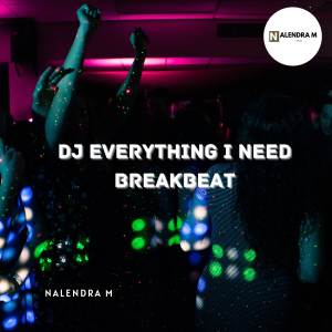 Album DJ Everything I Need Breakbeat from NALENDRA M