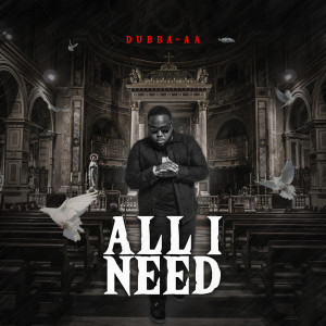 Listen to All I Need song with lyrics from Dubba-AA