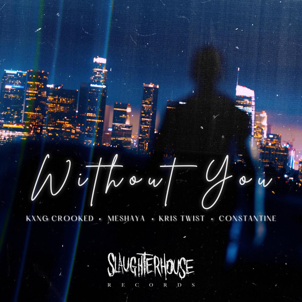 Without you (feat. KXNG Crooked, KrisTwisT & Constantine) (Explicit)