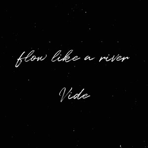 收聽Vide的Flow Like a River歌詞歌曲