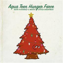 Aqua Teen Hunger Force的專輯Have Yourself a Meaty Little Christmas