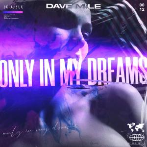 Listen to Only In My Dreams song with lyrics from Dave Mile