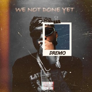 Dremo的专辑We Not Done Yet (Explicit)