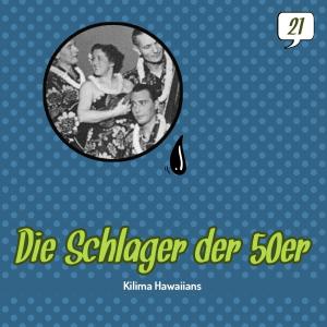 Kilima Hawaiians的專輯Die Schlager der 50er, Volume 21 (1950 - 1956)