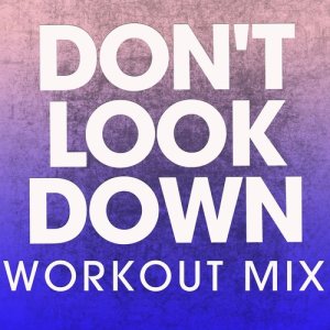 ดาวน์โหลดและฟังเพลง Don't Look Down (Extended Workout Mix) พร้อมเนื้อเพลงจาก Power Music Workout