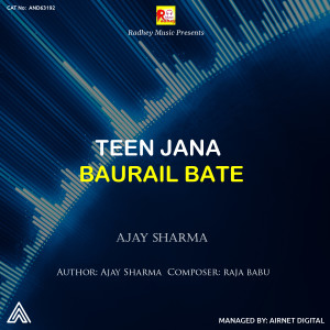 Listen to Teen Jana Baurail Bate song with lyrics from Ajay Sharma