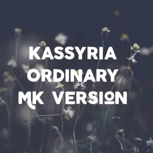 Listen to Ordinary (Mk Version) song with lyrics from KASSYRIA