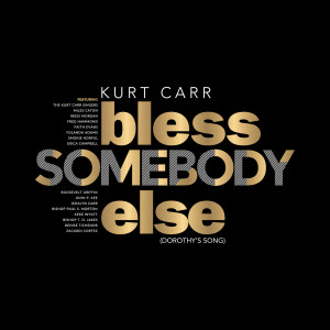อัลบัม Bless Somebody Else (Dorothy's Song) ศิลปิน Kurt Carr