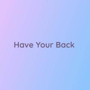ดาวน์โหลดและฟังเพลง Have Your Back พร้อมเนื้อเพลงจาก Songlorious