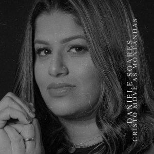 Dengarkan Cristo Move as Montanhas lagu dari Daniele Soares dengan lirik