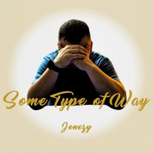 Listen to Some Type Of Way (Explicit) song with lyrics from Jonezy