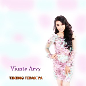 Listen to Tikung Tidak Ya song with lyrics from Vianty Arvy