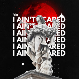 Listen to I ain't scared song with lyrics from Felax