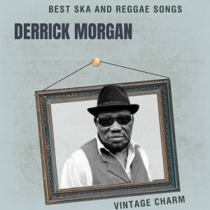 Album Best Ska and Reggae Songs: Derrick Morgan (Vintage Charm) oleh Derrick Morgan
