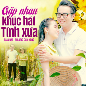 收聽Tuấn Đạt的Gặp Nhau Khúc Hát Tình Xưa歌詞歌曲