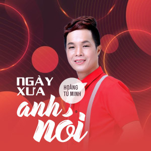 Listen to Ngày Xưa Anh Nói song with lyrics from Hoàng Tú Minh