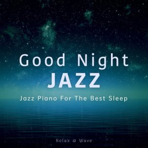 Album Good Night Jazz - Jazz Piano for the Best Sleep oleh Relax α Wave