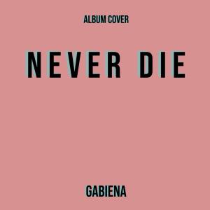 Gabiena的專輯NEVER DIE (feat. Jason Ross & ARMNHMR) [Explicit]