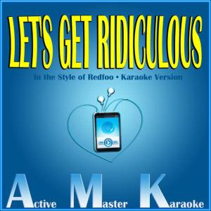 ดาวน์โหลดและฟังเพลง Let's Get Ridiculous (Karaoke Version) พร้อมเนื้อเพลงจาก Active Master Karaoke