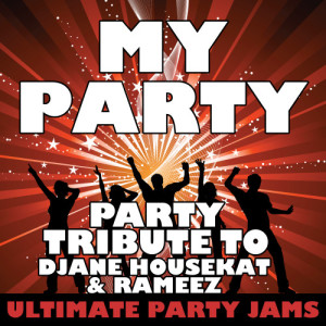 收聽Ultimate Party Jams的My Party (Party Tribute to Djane Housekat & Rameez)歌詞歌曲