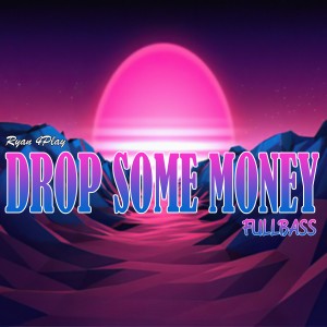 Dengarkan DROP SOME MONEY FULLBASS lagu dari RYAN 4PLAY dengan lirik