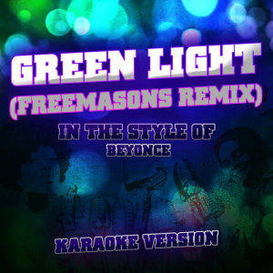 收聽Ameritz Audio Karaoke的Green Light (Freemasons Remix) [In the Style of Beyonce] [Karaoke Version] (Freemasons Remix|Karaoke Version)歌詞歌曲
