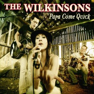 The Wilkinsons的專輯Papa Come Quick