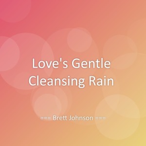 Listen to Love's Gentle Cleansing Rain song with lyrics from Brett Johnson