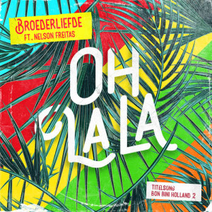 ดาวน์โหลดและฟังเพลง Oh La La (Titelsong Van De Film ‘Bon Bini Holland 2’) พร้อมเนื้อเพลงจาก Broederliefde