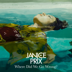Janice Prix的專輯Where Did We Go Wrong?