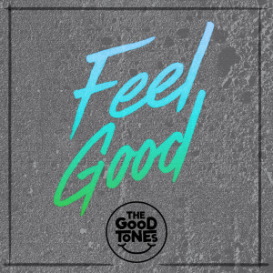 Dengarkan lagu Feel Good nyanyian The Good Tones dengan lirik