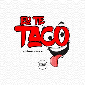 DJ PÉSSIMO的專輯Eu Te Taco (Explicit)
