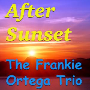 Album After Sunset from The Frankie Ortega Trio