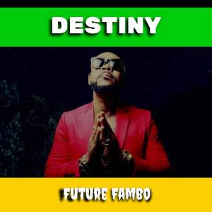 ดาวน์โหลดและฟังเพลง Destiny พร้อมเนื้อเพลงจาก Future Fambo