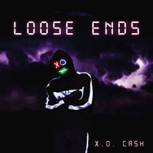 Listen to Loose Ends (Explicit) song with lyrics from X.O. CASH