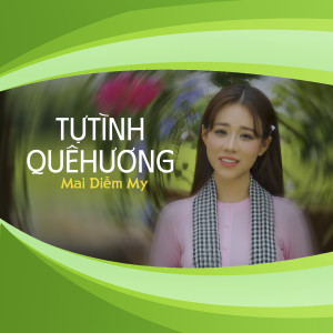收聽Mai Diễm My的Tự Tình Quê Hương歌詞歌曲