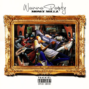 ดาวน์โหลดและฟังเพลง Wanna Party (Explicit) พร้อมเนื้อเพลงจาก Money Millz