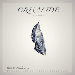 Album Crisalide : Teaser (Original Motion Picture Soundtrack) oleh Nicola Lerra