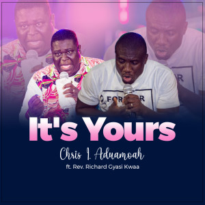 收听Chris I. Aduamoah的It's Yours歌词歌曲