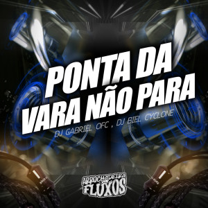 ดาวน์โหลดและฟังเพลง Ponta da Vara Não para พร้อมเนื้อเพลงจาก Dj Gabriel Ofc