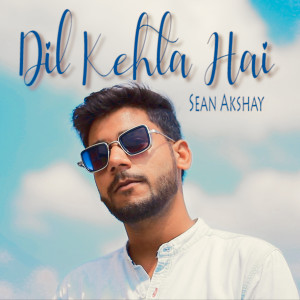 Listen to Dil Kehta Hai song with lyrics from Sean Akshay