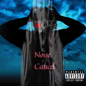 Listen to Noise cancel (Explicit) song with lyrics from ala vivere luce