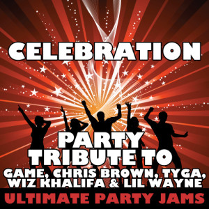 ดาวน์โหลดและฟังเพลง Celebration (Party Tribute to Game, Chris Brown, Tyga, Wiz Khalifa & Lil Wayne) (Explicit) พร้อมเนื้อเพลงจาก Ultimate Party Jams
