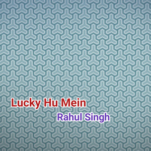 Listen to Lucky Hu Mein song with lyrics from Rahul Singh