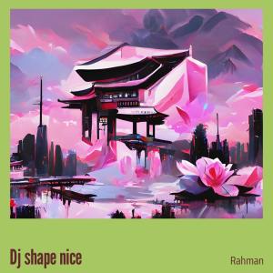 Listen to Dj Shape Nice song with lyrics from Rahman