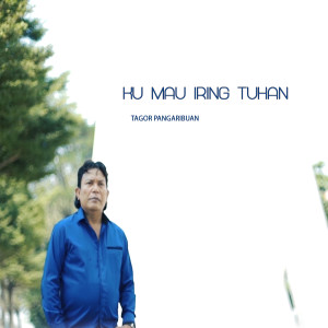 ดาวน์โหลดและฟังเพลง Ku Mau Iring Tuhan พร้อมเนื้อเพลงจาก Tagor Pangaribuan