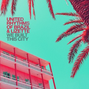อัลบัม We Built This City ศิลปิน United Rhythms Of Brazil