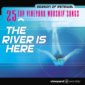 Album 25 Top Vineyard Worship Songs: The River Is Here (Live) from Vineyard Music