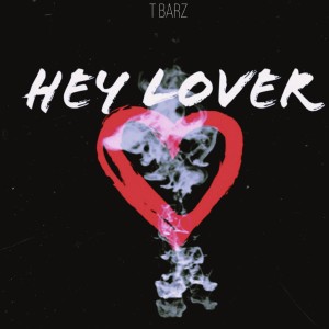 ดาวน์โหลดและฟังเพลง Hey Lover พร้อมเนื้อเพลงจาก T BARZ