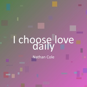 Listen to I choose love daily song with lyrics from Nathan Cole
